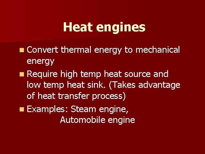 Heat engines n Convert thermal energy to mechanical energy n Require high temp heat