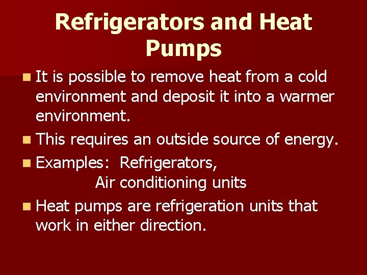 Refrigerators and Heat Pumps n It is possible to remove heat from a cold
