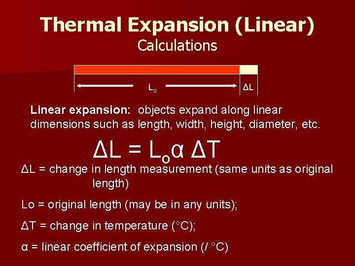 Thermal Expansion (Linear) Calculations Lo ΔL Linear expansion: objects expand along linear dimensions such