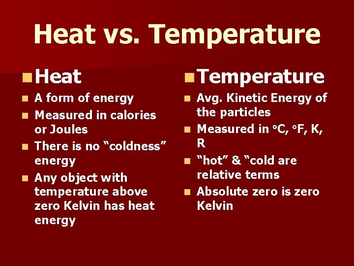 Heat vs. Temperature n Heat n Temperature A form of energy n Measured in