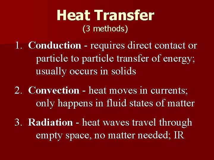Heat Transfer (3 methods) 1. Conduction - requires direct contact or particle to particle