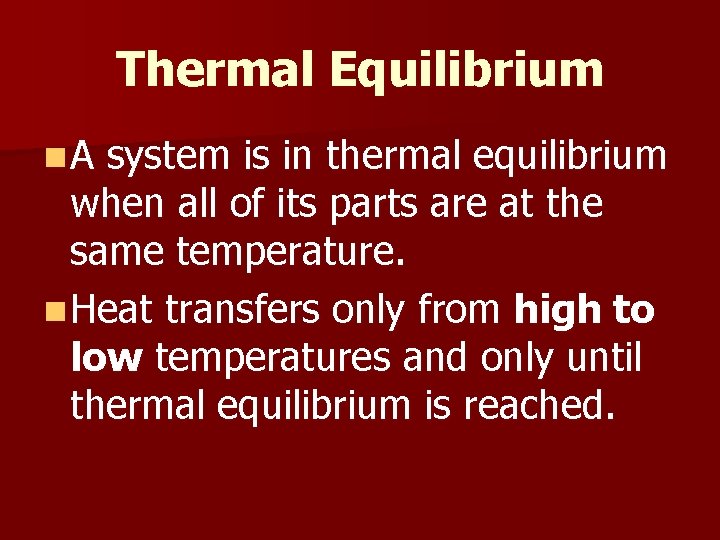 Thermal Equilibrium n. A system is in thermal equilibrium when all of its parts