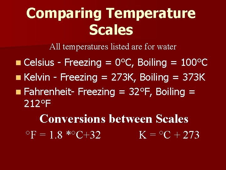 Comparing Temperature Scales All temperatures listed are for water n Celsius - Freezing =