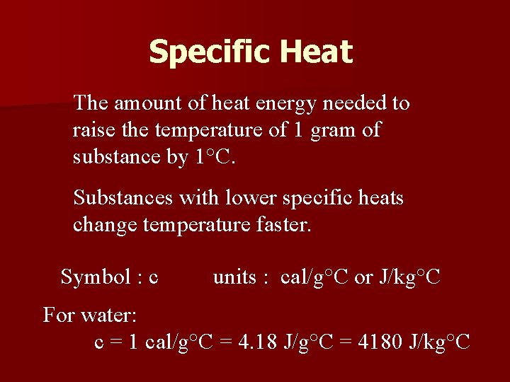 Specific Heat The amount of heat energy needed to raise the temperature of 1