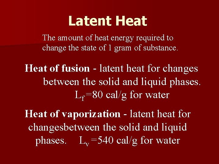 Latent Heat The amount of heat energy required to change the state of 1