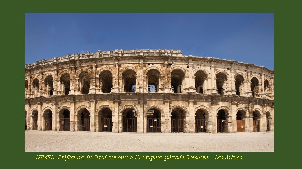 NIMES Préfecture du Gard remonte à l’Antiquité, période Romaine. Les Arènes 