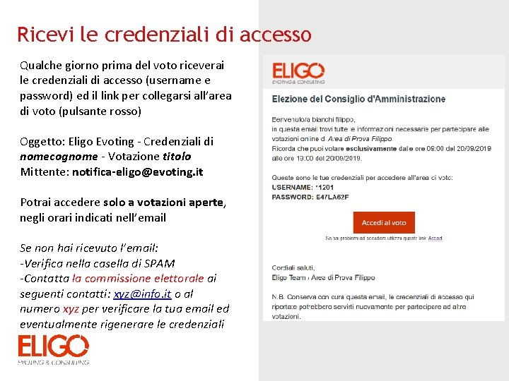 Ricevi le credenziali di accesso Qualche giorno prima del voto riceverai le credenziali di