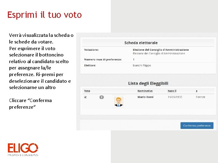 Esprimi il tuo voto Verrà visualizzata la scheda o le schede da votare. Per