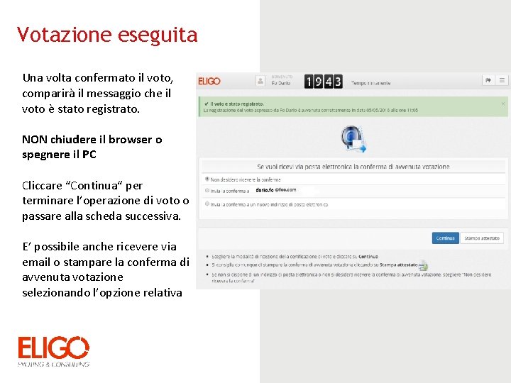 Votazione eseguita Una volta confermato il voto, comparirà il messaggio che il voto è