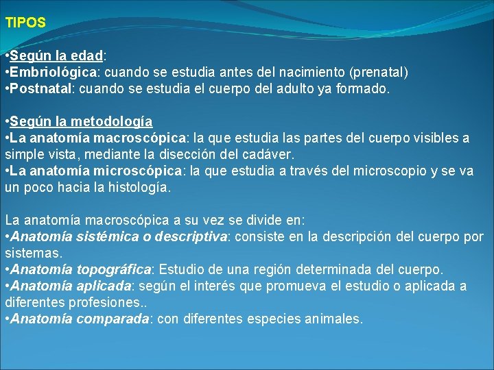 TIPOS • Según la edad: • Embriológica: cuando se estudia antes del nacimiento (prenatal)