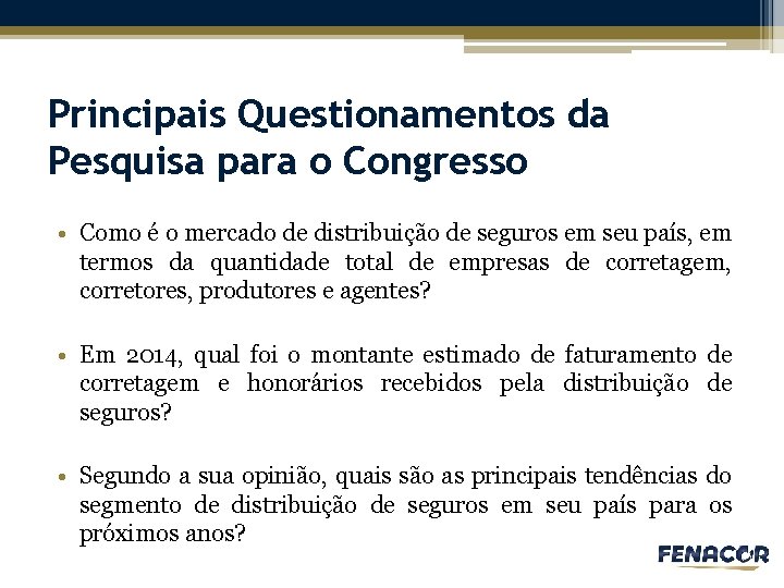 Principais Questionamentos da Pesquisa para o Congresso • Como é o mercado de distribuição