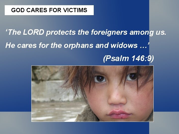 GOD CARES FOR VICTIMS ‘The LORD protects the foreigners among us. He cares for