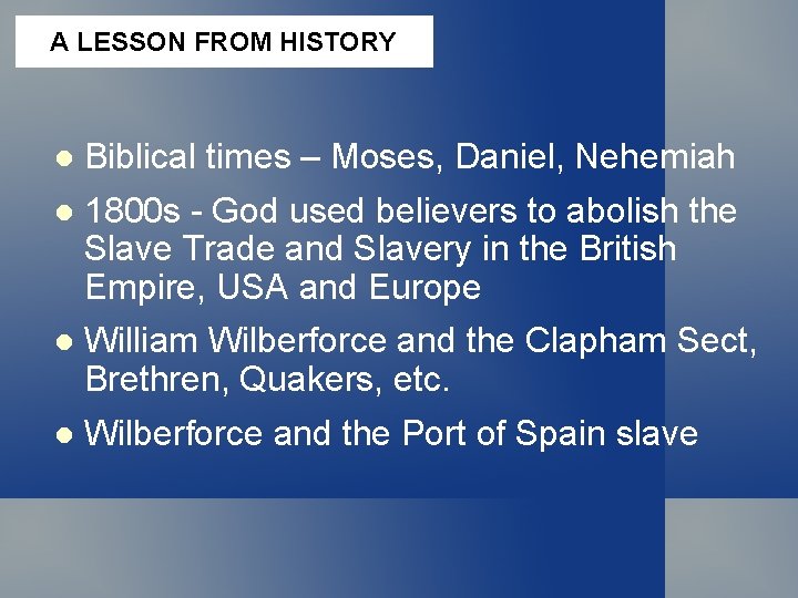 A LESSON FROM HISTORY Biblical times – Moses, Daniel, Nehemiah 1800 s - God