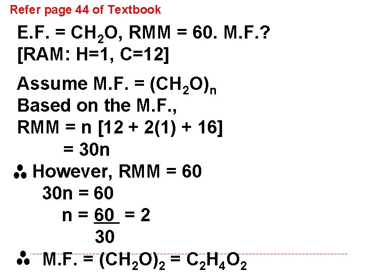 Refer page 44 of Textbook E. F. = CH 2 O, RMM = 60.