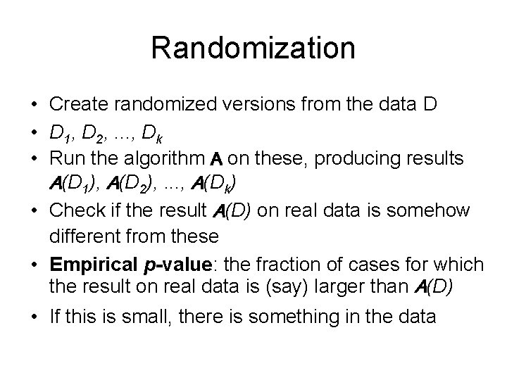 Randomization • Create randomized versions from the data D • D 1, D 2,