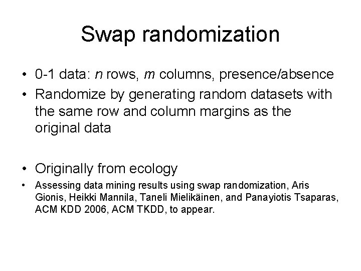 Swap randomization • 0 -1 data: n rows, m columns, presence/absence • Randomize by