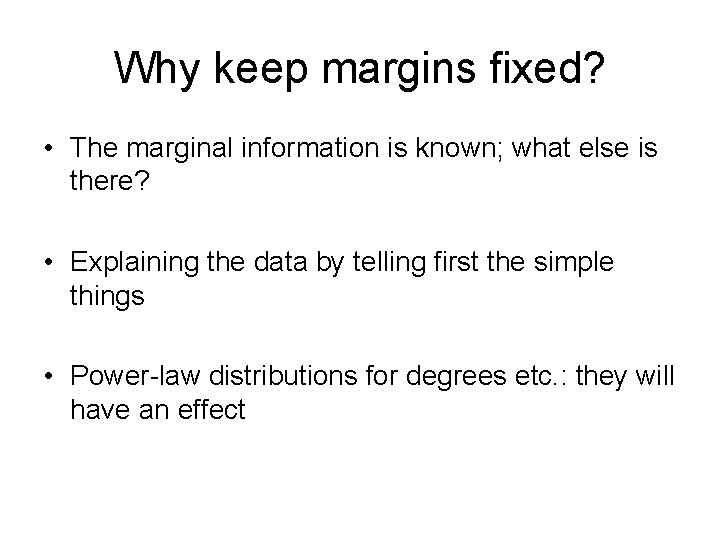 Why keep margins fixed? • The marginal information is known; what else is there?