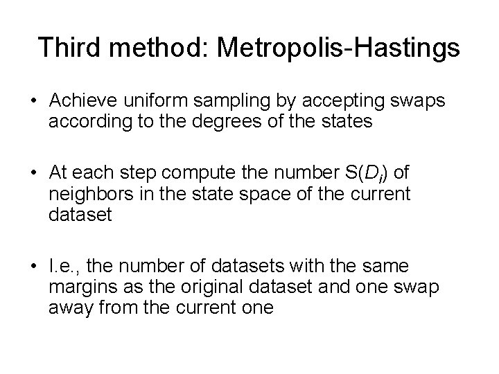 Third method: Metropolis-Hastings • Achieve uniform sampling by accepting swaps according to the degrees