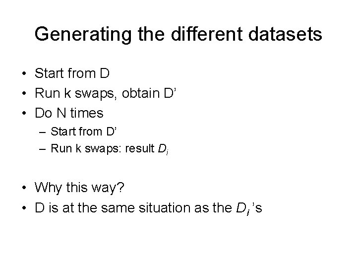 Generating the different datasets • Start from D • Run k swaps, obtain D’