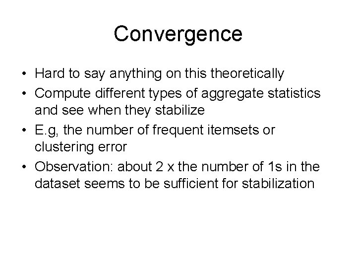 Convergence • Hard to say anything on this theoretically • Compute different types of