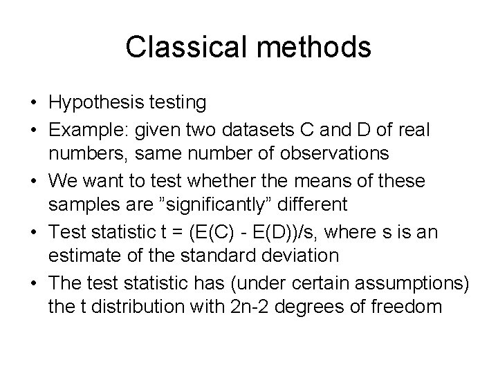 Classical methods • Hypothesis testing • Example: given two datasets C and D of