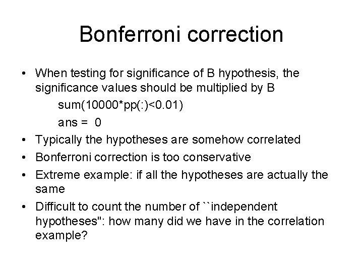 Bonferroni correction • When testing for significance of B hypothesis, the significance values should