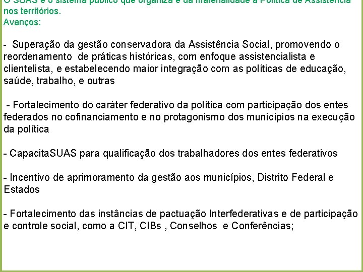 O SUAS é o sistema público que organiza e dá materialidade a Política de