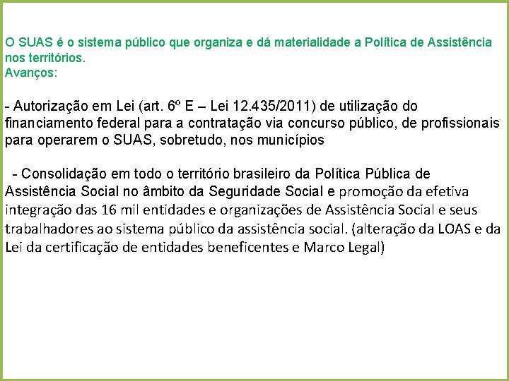 O SUAS é o sistema público que organiza e dá materialidade a Política de