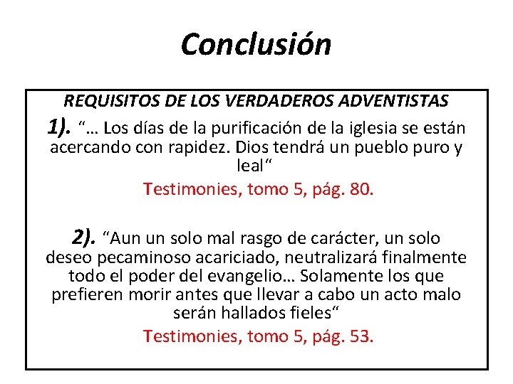 Conclusión REQUISITOS DE LOS VERDADEROS ADVENTISTAS 1). “… Los días de la purificación de