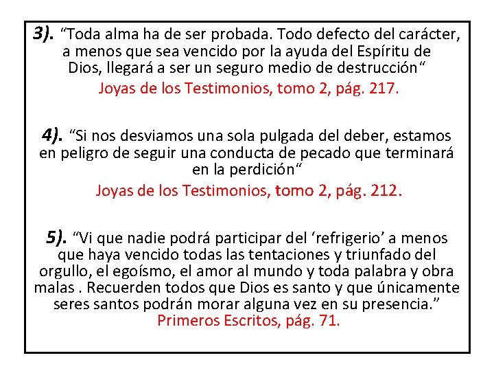 3). “Toda alma ha de ser probada. Todo defecto del carácter, a menos que