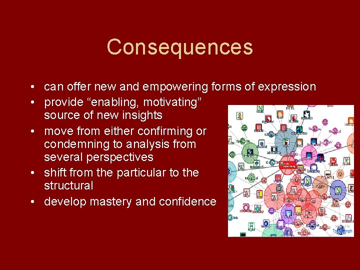 Consequences • can offer new and empowering forms of expression • provide “enabling, motivating”