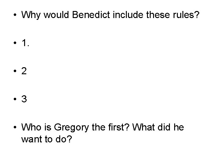  • Why would Benedict include these rules? • 1. • 2 • 3