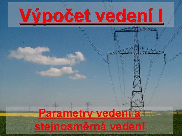 Výpočet vedení I Parametry vedení a stejnosměrná vedení 