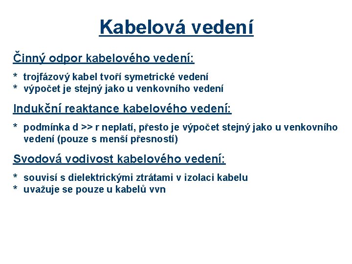 Kabelová vedení Činný odpor kabelového vedení: * trojfázový kabel tvoří symetrické vedení * výpočet