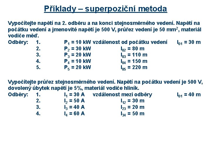 Příklady – superpoziční metoda Vypočítejte napětí na 2. odběru a na konci stejnosměrného vedení.