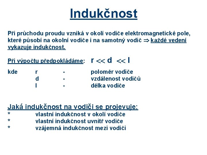 Indukčnost Při průchodu proudu vzniká v okolí vodiče elektromagnetické pole, které působí na okolní