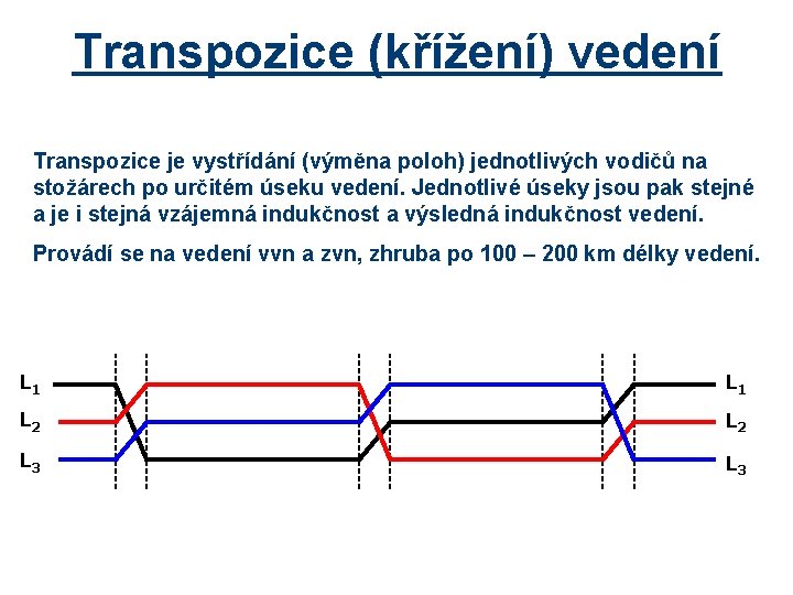 Transpozice (křížení) vedení Transpozice je vystřídání (výměna poloh) jednotlivých vodičů na stožárech po určitém
