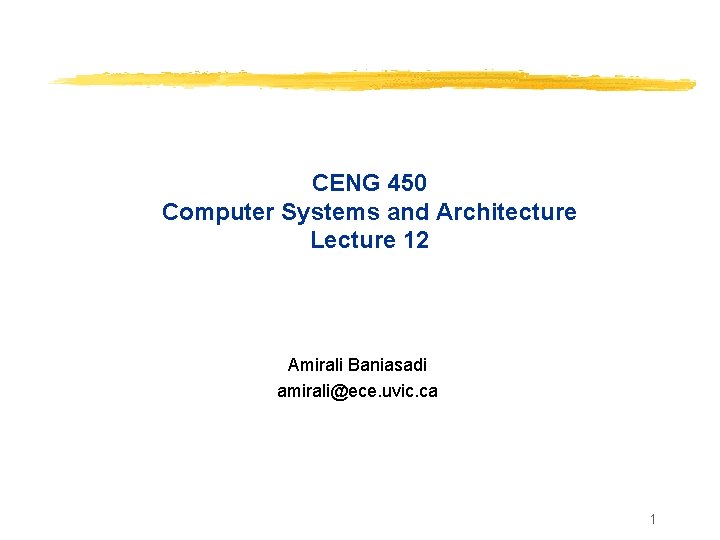 CENG 450 Computer Systems and Architecture Lecture 12 Amirali Baniasadi amirali@ece. uvic. ca 1