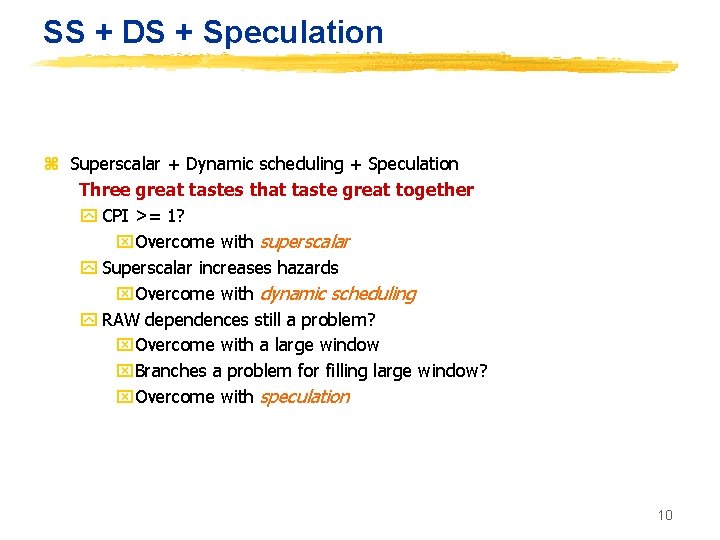 SS + DS + Speculation z Superscalar + Dynamic scheduling + Speculation Three great