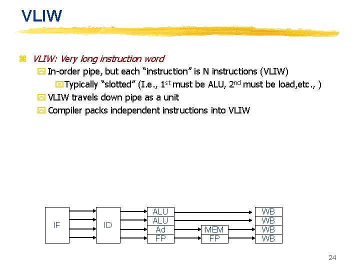 VLIW z VLIW: Very long instruction word y In-order pipe, but each “instruction” is