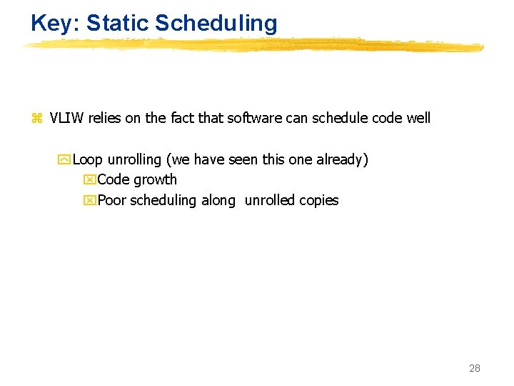 Key: Static Scheduling z VLIW relies on the fact that software can schedule code
