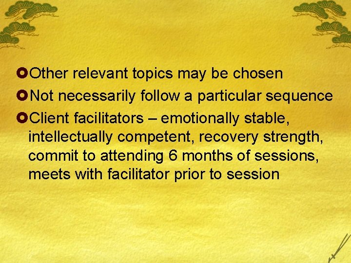 £Other relevant topics may be chosen £Not necessarily follow a particular sequence £Client facilitators £Other relevant topics may be chosen £Not necessarily follow a particular sequence £Client facilitators