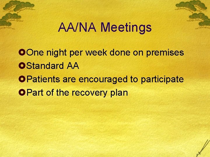 AA/NA Meetings £One night per week done on premises £Standard AA £Patients are encouraged AA/NA Meetings £One night per week done on premises £Standard AA £Patients are encouraged