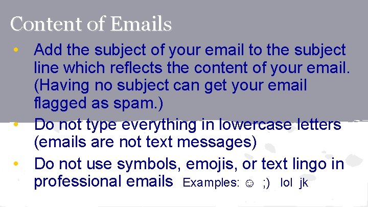 Content of Emails • Add the subject of your email to the subject line