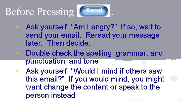 Before Pressing … • Ask yourself, “Am I angry? ” If so, wait to