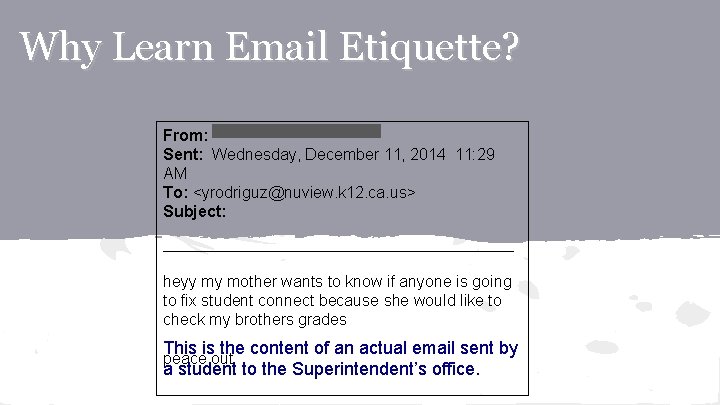 Why Learn Email Etiquette? From: Sent: Wednesday, December 11, 2014 11: 29 AM To: