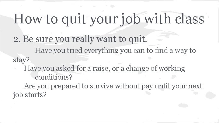 How to quit your job with class 2. Be sure you really want to