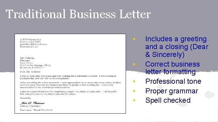 Traditional Business Letter • • • Includes a greeting and a closing (Dear &