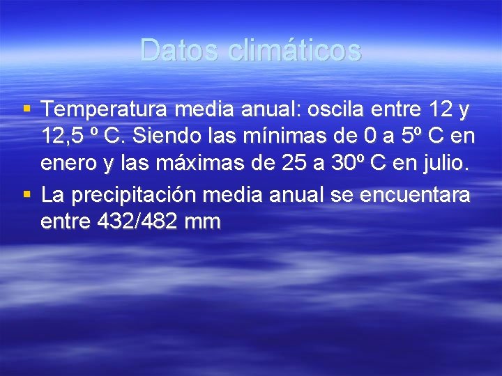 Datos climáticos Temperatura media anual: oscila entre 12 y 12, 5 º C. Siendo