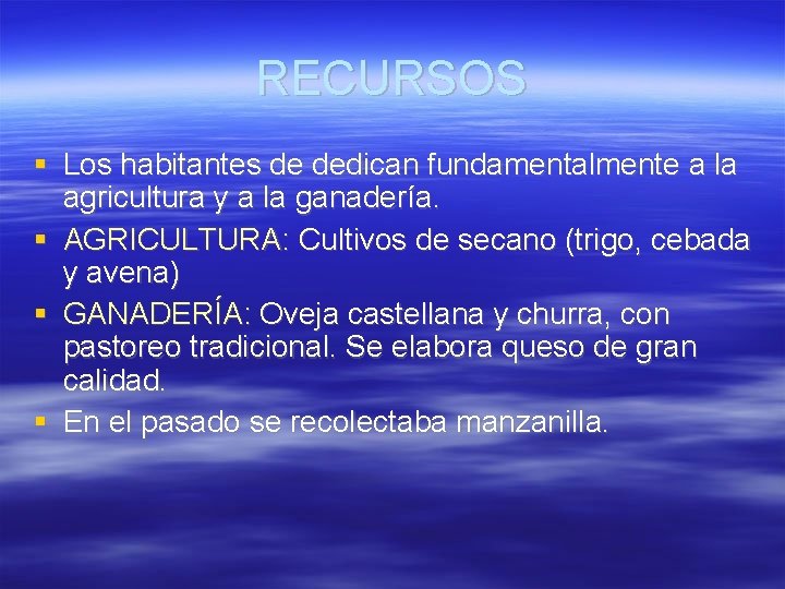 RECURSOS Los habitantes de dedican fundamentalmente a la agricultura y a la ganadería. AGRICULTURA: